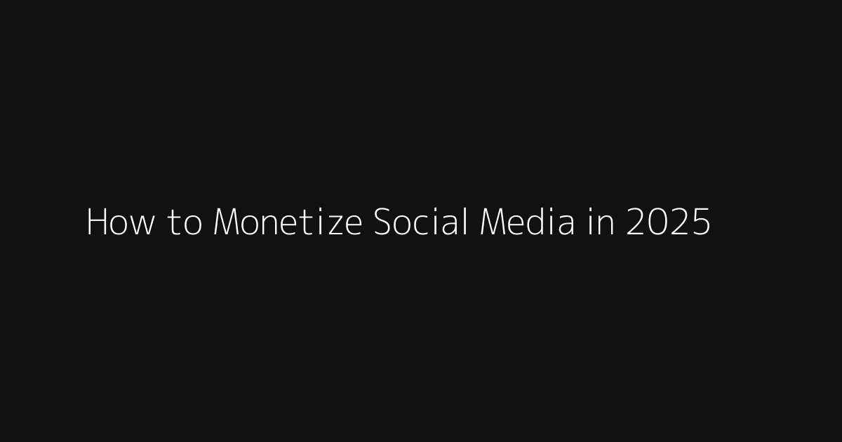 How to Monetize Social Media in 2025 hero